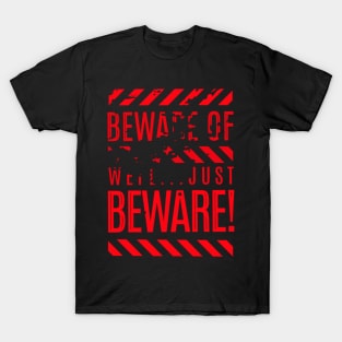 Beware of well... Just Beware T-Shirt